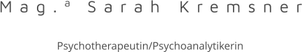 Mag.a Sarah Kremsner   Psychotherapeutin/Psychoanalytikerin